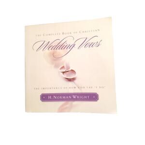 The Complete Book of Christian Wedding Vows: The Importance of How You Say I Do